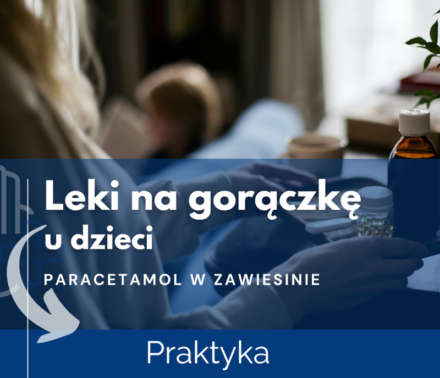 Jak wybrać najlepszy dla Twojego dziecka lek na gorączkę z paracetamolem? Praktyka.
