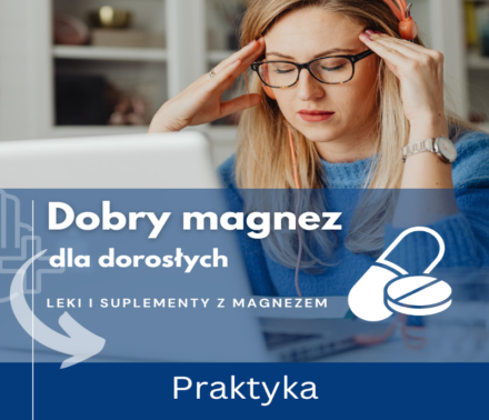 Jak wybrać najlepszy dla Ciebie magnez w 5 prostych krokach? Praktyka.